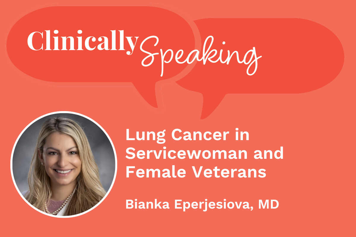 Clinically Speaking: Lung Cancer in Servicewoman and Female Veterans